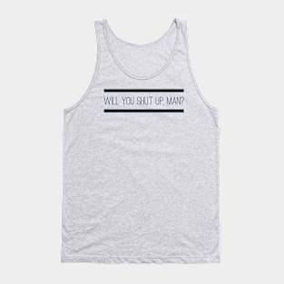 Will you shut up, man? (2 stripes) Tank Top